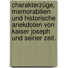 Charakterzüge, Memorabilien und historische Anekdoten von Kaiser Joseph und seiner Zeit. door Onbekend