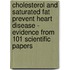 Cholesterol and Saturated Fat Prevent Heart Disease - Evidence from 101 Scientific Papers