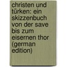 Christen Und Türken: Ein Skizzenbuch Von Der Save Bis Zum Eisernen Thor (German Edition) door Kapper Siegfried