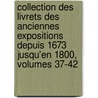 Collection Des Livrets Des Anciennes Expositions Depuis 1673 Jusqu'En 1800, Volumes 37-42 by Jules Guiffrey