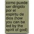 Como Puede Ser Dirigido Por El Espiritu de Dios (How You Can Be Led by the Spirit of God)
