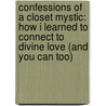 Confessions of a Closet Mystic: How I Learned to Connect to Divine Love (and You Can Too) door Ms Julia Turner Hultgren Msw