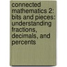 Connected Mathematics 2: Bits and Pieces: Understanding Fractions, Decimals, and Percents door James T. Fey