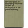 Container Ports in Developing Countries: Barriers to Participation in the Global Economy. door William Tricot Laventhal