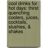 Cool Drinks For Hot Days: Thirst Quenching Coolers, Juices, Cocktails, Slushies, & Shakes door Louise Pickford