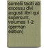 Cornelii Taciti Ab Excessu Divi Augusti Libri Qui Supersunt, Volumes 1-2 (German Edition)