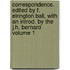 Correspondence. Edited by F. Elrington Ball, With an Introd. by the J.H. Bernard Volume 1