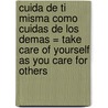 Cuida de Ti Misma Como Cuidas de los Demas = Take Care of Yourself as You Care for Others door Henry Dreher