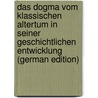 Das Dogma Vom Klassischen Altertum in Seiner Geschichtlichen Entwicklung (German Edition) door Nerrlich Paul