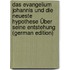 Das Evangelium Johannis Und Die Neueste Hypothese Über Seine Entstehung (German Edition)