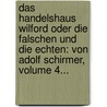 Das Handelshaus Wilford Oder Die Falschen Und Die Echten: Von Adolf Schirmer, Volume 4... door Adolf Schirmer