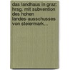Das Landhaus In Graz: Hrsg. Mit Subvention Des Hohen Landes-ausschusses Von Steiermark... door Josef Wastler