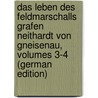 Das Leben Des Feldmarschalls Grafen Neithardt Von Gneisenau, Volumes 3-4 (German Edition) by Delbrück Hans