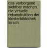 Das Verborgene sichtbar machen. Die virtuelle Rekonstruktion der Klosterbibliothek Lorsch door Karin Zimmermann