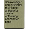 Denkwürdiger und Nützlicher Rheinischer Antiquarius. Zweite Abtheilung, Achzehnter Band door Christian Von] [Stramburg