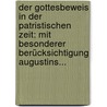 Der Gottesbeweis In Der Patristischen Zeit: Mit Besonderer Berücksichtigung Augustins... door Carl Van Endert