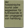 Der Holsteinische Tourist Oder Wegweiser Für Fußreisende In Der Umgegend Von Hamburg... door James Edward Marston