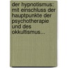 Der Hypnotismus: Mit Einschluss Der Hauptpunkte Der Psychotherapie Und Des Okkultismus... door Albert Moll