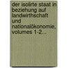 Der Isolirte Staat In Beziehung Auf Landwirthschaft Und Nationalökonomie, Volumes 1-2... door Johann Heinrich von Thunen