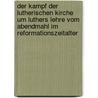 Der Kampf der Lutherischen Kirche um Luthers Lehre vom Abendmahl im Reformationszeitalter door Friedrich Ferdinand Schmid Heinrich
