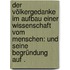 Der Völkergedanke im Aufbau einer Wissenschaft vom Menschen: Und seine Begründung auf .