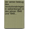 Der Winter-Feldzug des Revolutionskrieges in Siebenbürgen in den Jahren 1848 und 1849... door Friedrich Jakob Heller Von Hellnad