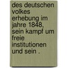 Des deutschen Volkes Erhebung im Jahre 1848, sein Kampf um freie Institutionen und sein . by Lasker Julius