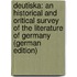 Deutiska: An Historical and Oritical Survey of the Literature of Germany (German Edition)