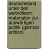 Deutscheland Unter Den Weltvölkern: Materialen Zur Auswärtigen Politik (German Edition) by Rohrbach Paul