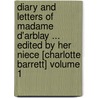 Diary and Letters of Madame D'Arblay ... Edited by Her Niece [Charlotte Barrett] Volume 1 door Fanny Burney