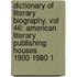 Dictionary of Literary Biography, Vol 46: American Literary Publishing Houses 1900-1980 1