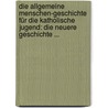 Die Allgemeine Menschen-geschichte Für Die Katholische Jugend: Die Neuere Geschichte ... by Georg Friedrich Wiedemann