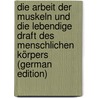 Die Arbeit Der Muskeln Und Die Lebendige Draft Des Menschlichen Körpers (German Edition) by Fischer Otto
