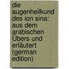 Die Augenheilkund Des Ion Sina: Aus Dem Arabischen Übers Und Erläutert (German Edition) by Avicenna
