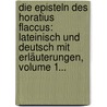 Die Episteln Des Horatius Flaccus: Lateinisch Und Deutsch Mit Erläuterungen, Volume 1... door Quintus Horatius Flaccus