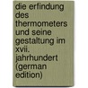 Die Erfindung Des Thermometers Und Seine Gestaltung Im Xvii. Jahrhundert (German Edition) door Burckhardt Friedrich