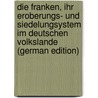 Die Franken, ihr Eroberungs- und Siedelungsystem im deutschen Volkslande (German Edition) by Rübel Karl