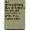 Die Gesetzgebung Des Königreichs Bayern Seit Maximilian Ii.: Dritter Theil, Vierter Band by Carl Friedrich Von Dollmann