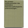 Die Grossen Volkskrankheiten Des Mittelalters: Historisch-pathologische Untersuchungen... door Justus Friedrich Carl Hecker
