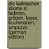Die Ladinischen Idiome in Ladinien, Gröden, Fassa, Buchenstein, Ampezzo (German Edition)