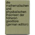 Die Mathematischen Und Physikalischen Theorieen Der Höheren Geodäsie . (German Edition)