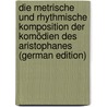 Die Metrische Und Rhythmische Komposition Der Komödien Des Aristophanes (German Edition) door Carl Conradt
