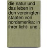 Die Natur und das Leben in den Vereinigten Staaten von Nordamerika: In ihrer Licht- und . door R. Thümmel A.