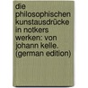 Die Philosophischen Kunstausdrücke in Notkers Werken: Von Johann Kelle. (German Edition) door Kelle Johann