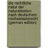 Die Rechtliche Natur Der Naturalisation Nach Deutschem Reichsstaatsrecht (German Edition)
