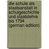 Die Schule Als Staatsanstalt in Schulgeschichte Und Staatslehre Bis 1794 (German Edition) door Robert Stein
