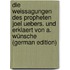 Die Weissagungen Des Propheten Joel Uebers. Und Erklaert Von A. Wünsche (German Edition)