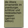 Die Ältere Ornamentik Im Ysenburger, Schlitzer Und Riedeselschen Wappen (German Edition) by H.G. Schoener