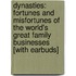 Dynasties: Fortunes and Misfortunes of the World's Great Family Businesses [With Earbuds]