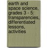 Earth and Space Science, Grades 3 - 5: Transparencies, Differentiated Lessons, Activities door Kristi Lew
